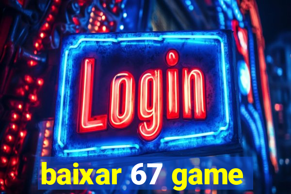 baixar 67 game